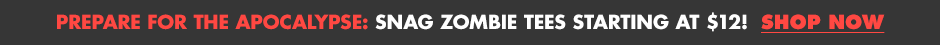 Prepare for the apocalypse: snag zombie tees starting at $12! Shop now
